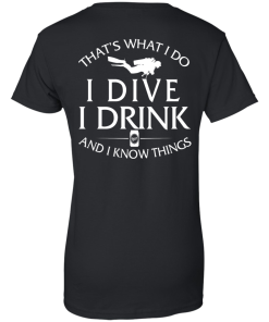That's What I Do I Dive I Drink and I Know Things Shirt