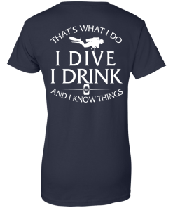 That's What I Do I Dive I Drink and I Know Things Shirt