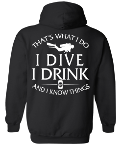That's What I Do I Dive I Drink and I Know Things Shirt