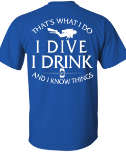 That's What I Do I Dive I Drink and I Know Things Shirt