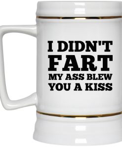 I Didn't Fart My Ass Blew You A Kiss Coffee Mug