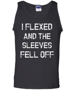 I Flexed and the Sleeves Fell Off Tank Top Funny Workout Shirt