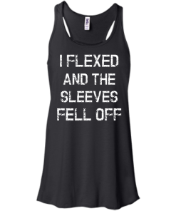 I Flexed and the Sleeves Fell Off Tank Top Funny Workout Shirt