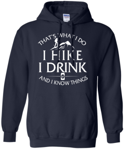 That's what I do, I hike, I drink and I know things Hoodies, Loong Sleeve