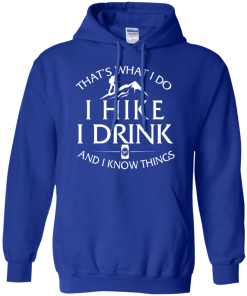 That's what I do, I hike, I drink and I know things Hoodies, Loong Sleeve