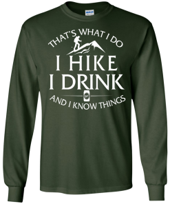 That's what I do, I hike, I drink and I know things Hoodies, Loong Sleeve