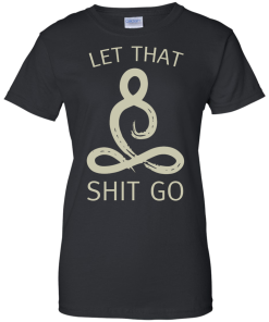 Let That Shit Go Shirt, Buddha T-Shirt, Hoodies, Tank Top