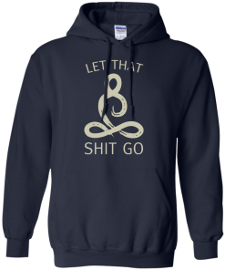 Let That Shit Go Shirt, Buddha T-Shirt, Hoodies, Tank Top