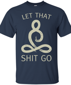 Let That Shit Go Shirt, Buddha T-Shirt, Hoodies, Tank Top