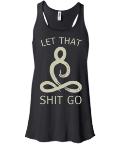 Let That Shit Go Shirt, Buddha T-Shirt, Hoodies, Tank Top