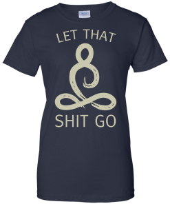 Let That Shit Go Shirt, Buddha T-Shirt, Hoodies, Tank Top