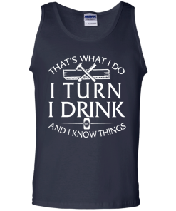 That's What I Do I Turn I Drink and I Know Things T-Shirt