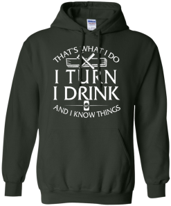 That's What I Do I Turn I Drink and I Know Things T-Shirt