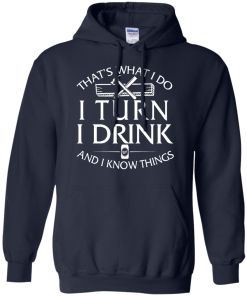 That's What I Do I Turn I Drink and I Know Things T-Shirt