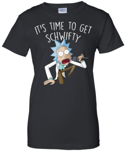 Rick and Morty It's Time to Get Schwifty T-Shirt, Hoodies