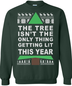The Tree Isn't The Only Thing Getting Lit This Year Christmas Sweater