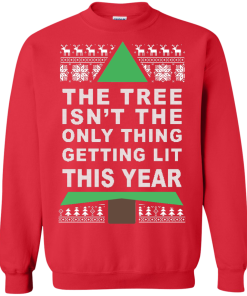 The Tree Isn't The Only Thing Getting Lit This Year Christmas Sweater