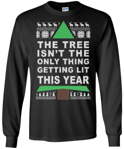 The Tree Isn't The Only Thing Getting Lit This Year Christmas Sweater