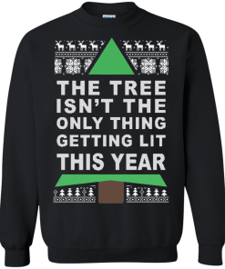 The Tree Isn't The Only Thing Getting Lit This Year Christmas Sweater