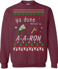 Aaron Sweater - Ya Done Messed Up Christmas Sweatshirt