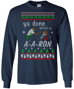 Aaron Sweater - Ya Done Messed Up Christmas Sweatshirt