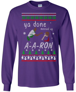 Aaron Sweater - Ya Done Messed Up Christmas Sweatshirt