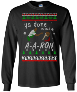 Aaron Sweater - Ya Done Messed Up Christmas Sweatshirt