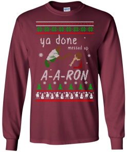 Aaron Sweater - Ya Done Messed Up Christmas Sweatshirt