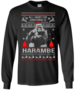 All I Want For Christmas Is Harambe Sweater, Long Sleeve
