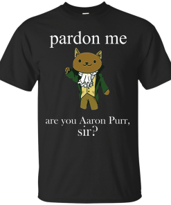 Hamilcat Pardon Me Aaron Purr Sir Shirt, Sweater