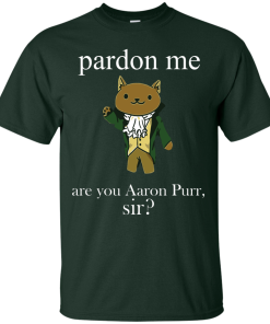 Hamilcat Pardon Me Aaron Purr Sir Shirt, Sweater