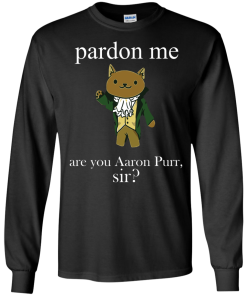 Hamilcat Pardon Me Aaron Purr Sir Shirt, Sweater