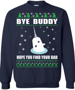 Bye Buddy Hope You Find Your Dad Christmas Sweater, T-Shirt