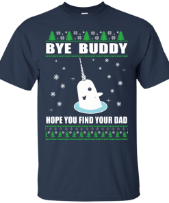 Bye Buddy Hope You Find Your Dad Christmas Sweater, T-Shirt