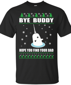Bye Buddy Hope You Find Your Dad Christmas Sweater, T-Shirt