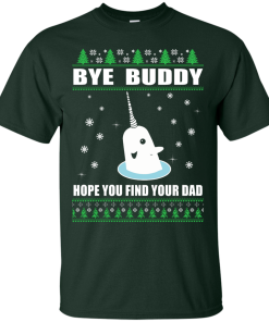 Bye Buddy Hope You Find Your Dad Christmas Sweater, T-Shirt