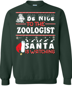 Be Nice To The Zoologist Santa Is Watching Sweatshirt, T-Shirt