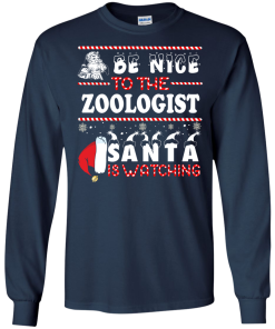 Be Nice To The Zoologist Santa Is Watching Sweatshirt, T-Shirt