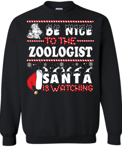 Be Nice To The Zoologist Santa Is Watching Sweatshirt, T-Shirt