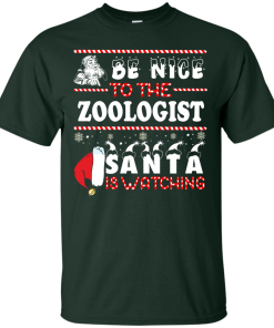 Be Nice To The Zoologist Santa Is Watching Sweatshirt, T-Shirt