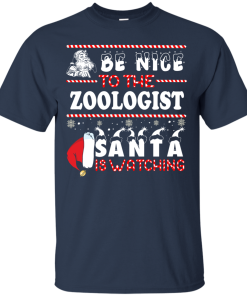 Be Nice To The Zoologist Santa Is Watching Sweatshirt, T-Shirt