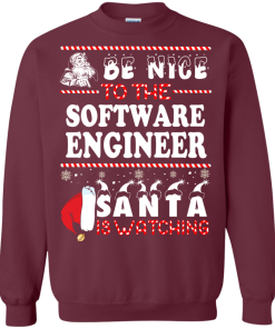 Be Nice To The Software Engineer Santa Is Watching Sweatshirt, T-Shirt