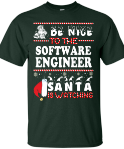 Be Nice To The Software Engineer Santa Is Watching Sweatshirt, T-Shirt