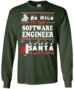 Be Nice To The Software Engineer Santa Is Watching Sweatshirt, T-Shirt