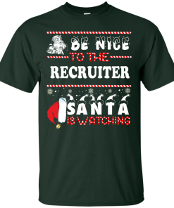 Be Nice To The Recruiter Santa Is Watching Sweatshirt, T-Shirt
