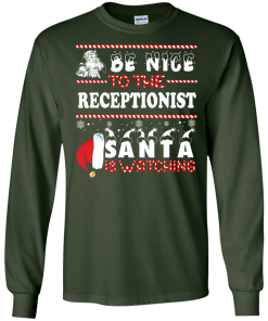 Be Nice To The Receptionist Santa Is Watching Sweatshirt, T-Shirt