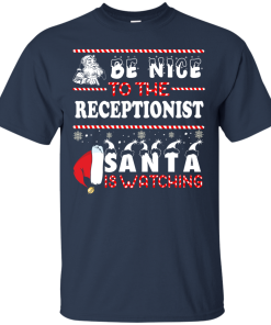 Be Nice To The Receptionist Santa Is Watching Sweatshirt, T-Shirt