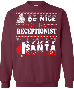 Be Nice To The Receptionist Santa Is Watching Sweatshirt, T-Shirt