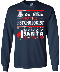 Be Nice To The Psychologist Santa Is Watching Sweatshirt, T-Shirt