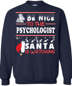 Be Nice To The Psychologist Santa Is Watching Sweatshirt, T-Shirt